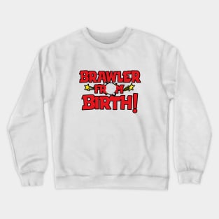 Brawler From Birth Crewneck Sweatshirt